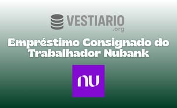 Empréstimo Consignado do Trabalhador Nubank: Veja tudo o que você precisa saber