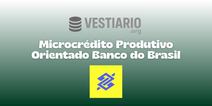 Microcrédito Produtivo Orientado Banco do Brasil: Veja tudo o que você precisa saber