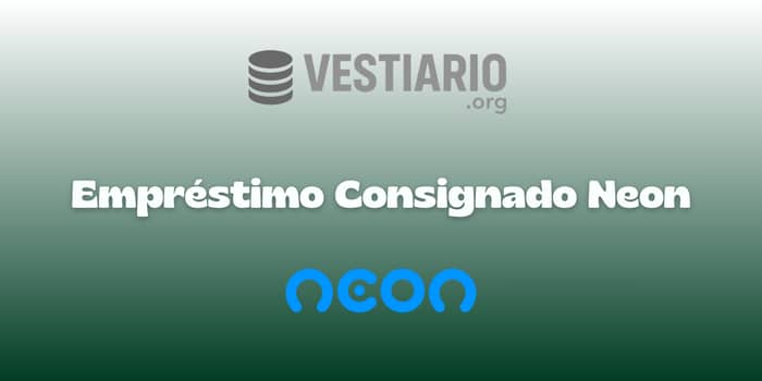 Empréstimo Consignado Neon: Veja tudo o que você precisa saber